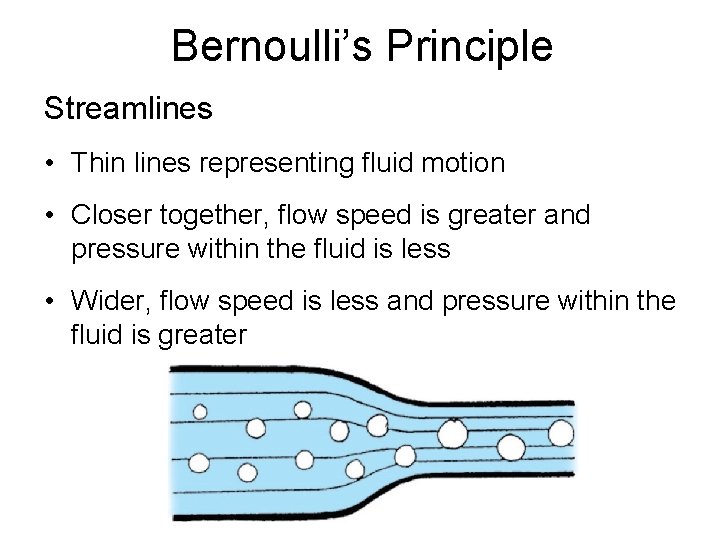 Bernoulli’s Principle Streamlines • Thin lines representing fluid motion • Closer together, flow speed