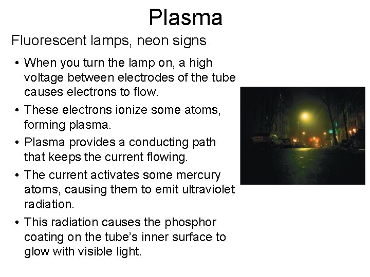 Plasma Fluorescent lamps, neon signs • When you turn the lamp on, a high