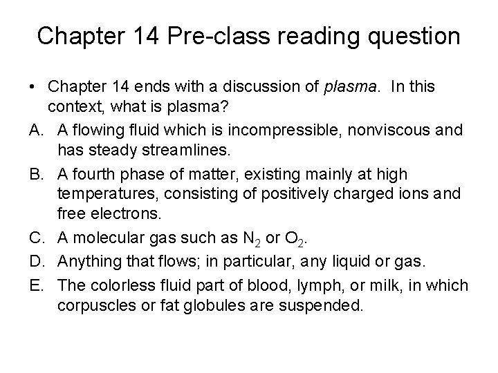 Chapter 14 Pre-class reading question • Chapter 14 ends with a discussion of plasma.