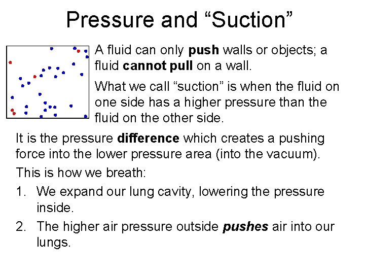 Pressure and “Suction” A fluid can only push walls or objects; a fluid cannot