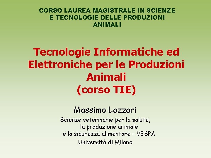 CORSO LAUREA MAGISTRALE IN SCIENZE E TECNOLOGIE DELLE PRODUZIONI ANIMALI Tecnologie Informatiche ed Elettroniche