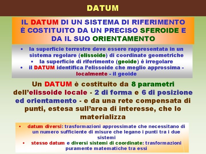 DATUM IL DATUM DI UN SISTEMA DI RIFERIMENTO È COSTITUITO DA UN PRECISO SFEROIDE DATUM IL DATUM DI UN SISTEMA DI RIFERIMENTO È COSTITUITO DA UN PRECISO SFEROIDE