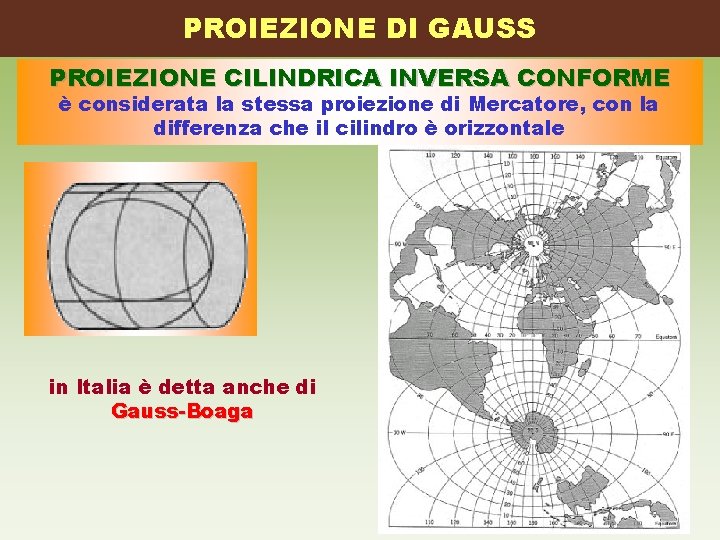 PROIEZIONE DI GAUSS PROIEZIONE CILINDRICA INVERSA CONFORME è considerata la stessa proiezione di Mercatore,