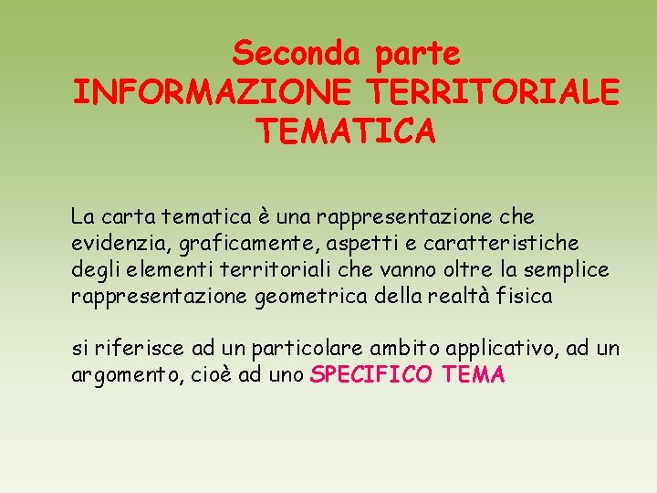 Seconda parte INFORMAZIONE TERRITORIALE TEMATICA La carta tematica è una rappresentazione che evidenzia, graficamente,