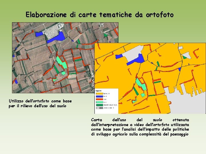 Elaborazione di carte tematiche da ortofoto Utilizzo dell’ortofoto come base per il rilievo dell’uso Elaborazione di carte tematiche da ortofoto Utilizzo dell’ortofoto come base per il rilievo dell’uso