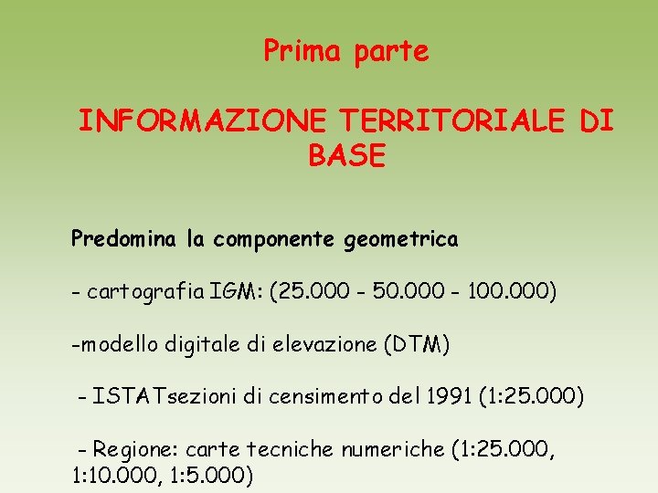 Prima parte INFORMAZIONE TERRITORIALE DI BASE Predomina la componente geometrica - cartografia IGM: (25.