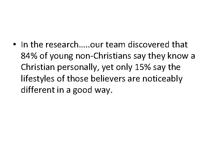  • In the research…. . our team discovered that 84% of young non-Christians