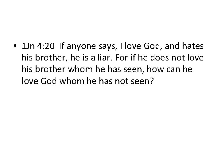 • 1 Jn 4: 20 If anyone says, I love God, and hates