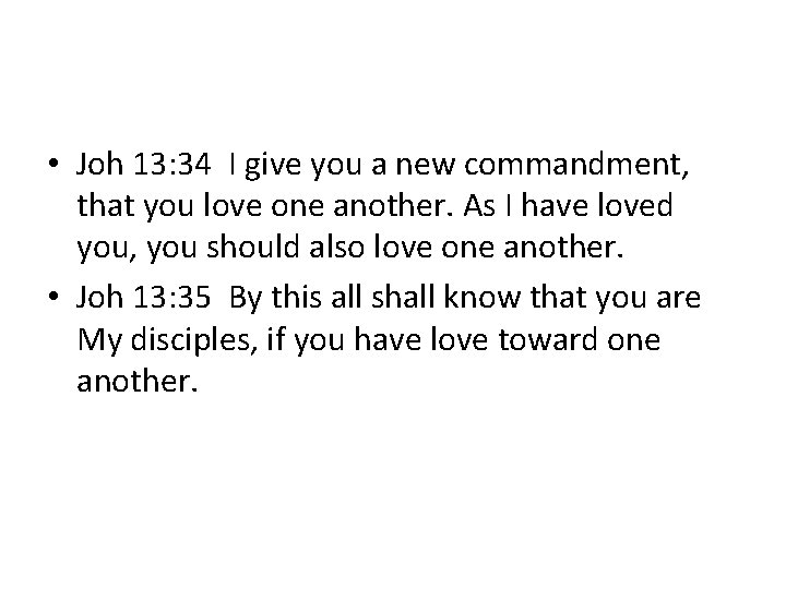  • Joh 13: 34 I give you a new commandment, that you love