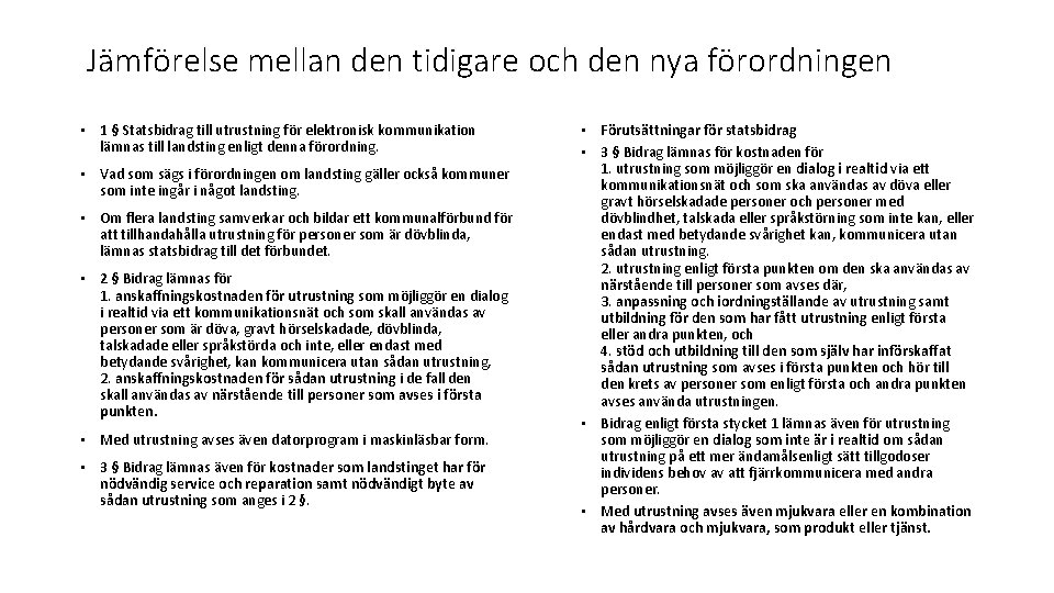Jämförelse mellan den tidigare och den nya förordningen • 1 § Statsbidrag till utrustning