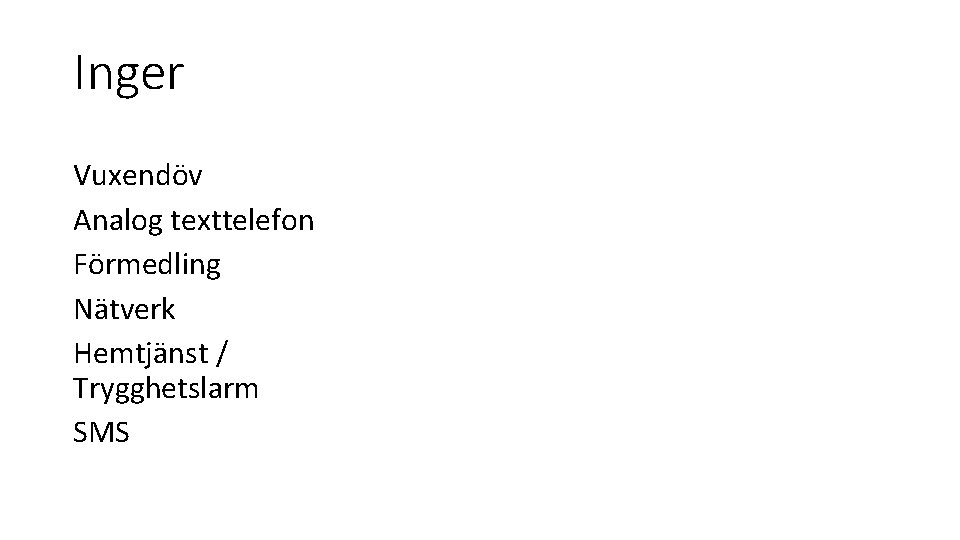 Inger Vuxendöv Analog texttelefon Förmedling Nätverk Hemtjänst / Trygghetslarm SMS 