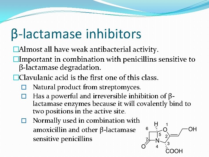 β-lactamase inhibitors �Almost all have weak antibacterial activity. �Important in combination with penicillins sensitive