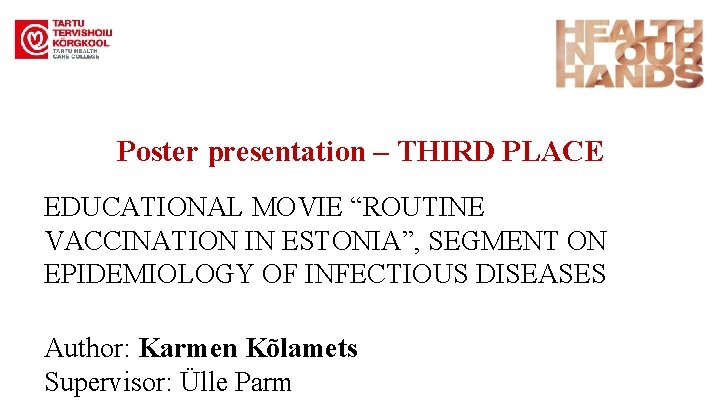 Poster presentation – THIRD PLACE EDUCATIONAL MOVIE “ROUTINE VACCINATION IN ESTONIA”, SEGMENT ON EPIDEMIOLOGY