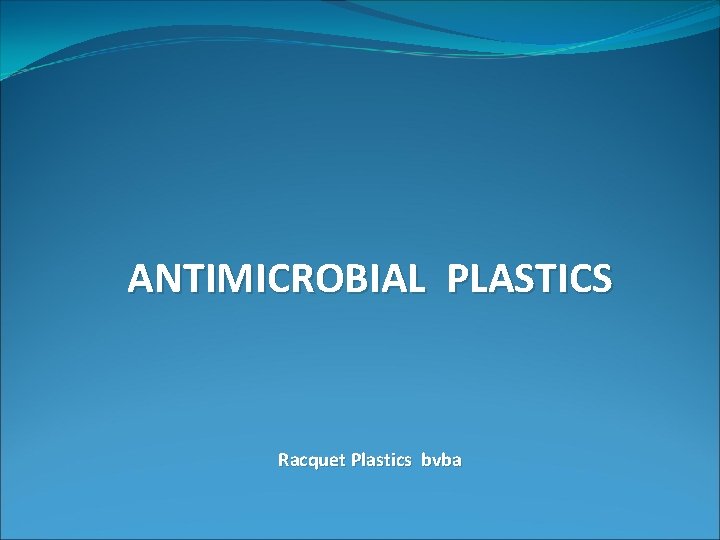 ANTIMICROBIAL PLASTICS Racquet Plastics bvba 