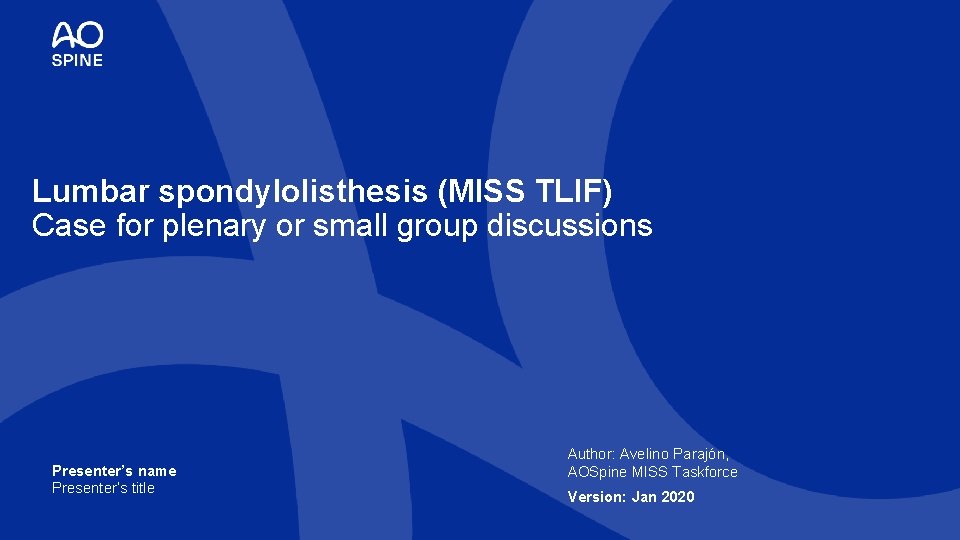 Lumbar spondylolisthesis (MISS TLIF) Case for plenary or small group discussions Presenter’s name Presenter’s