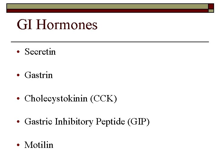 GI Hormones • Secretin • Gastrin • Cholecystokinin (CCK) • Gastric Inhibitory Peptide (GIP)