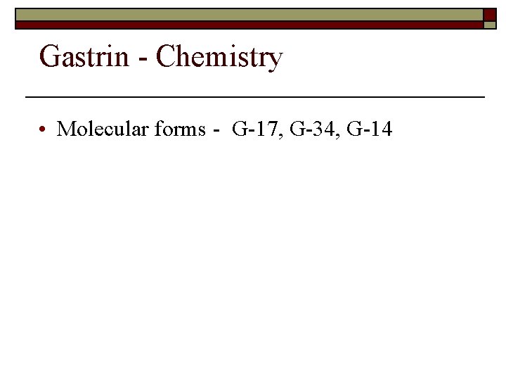 Gastrin - Chemistry • Molecular forms - G-17, G-34, G-14 