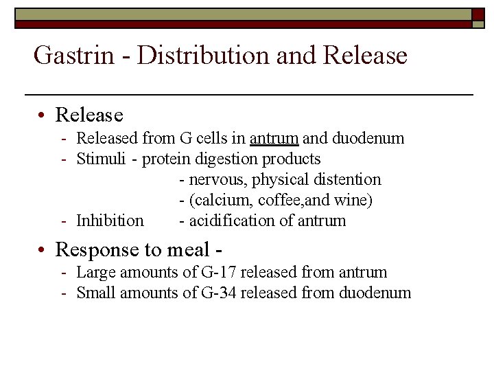 Gastrin - Distribution and Release • Release - Released from G cells in antrum