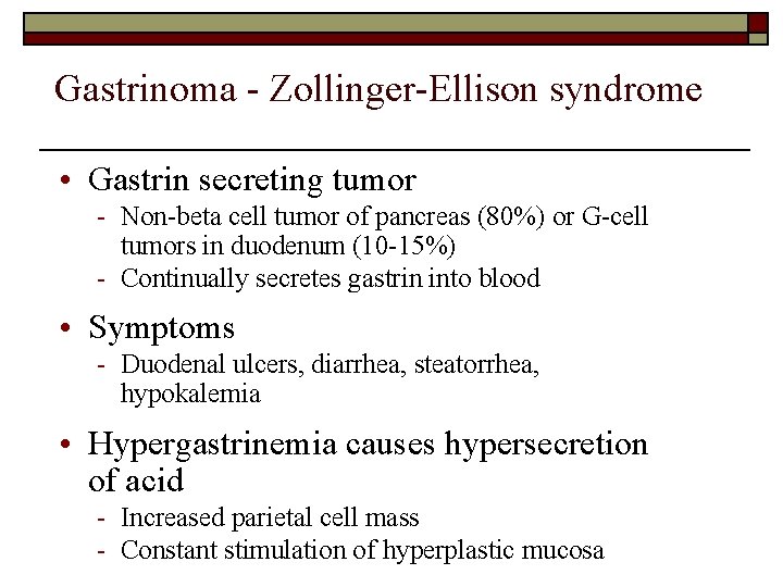 Gastrinoma - Zollinger-Ellison syndrome • Gastrin secreting tumor - Non-beta cell tumor of pancreas