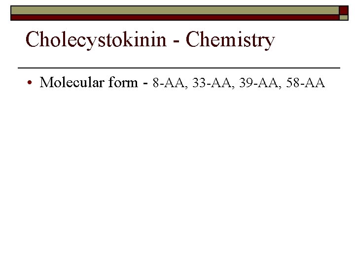 Cholecystokinin - Chemistry • Molecular form - 8 -AA, 33 -AA, 39 -AA, 58