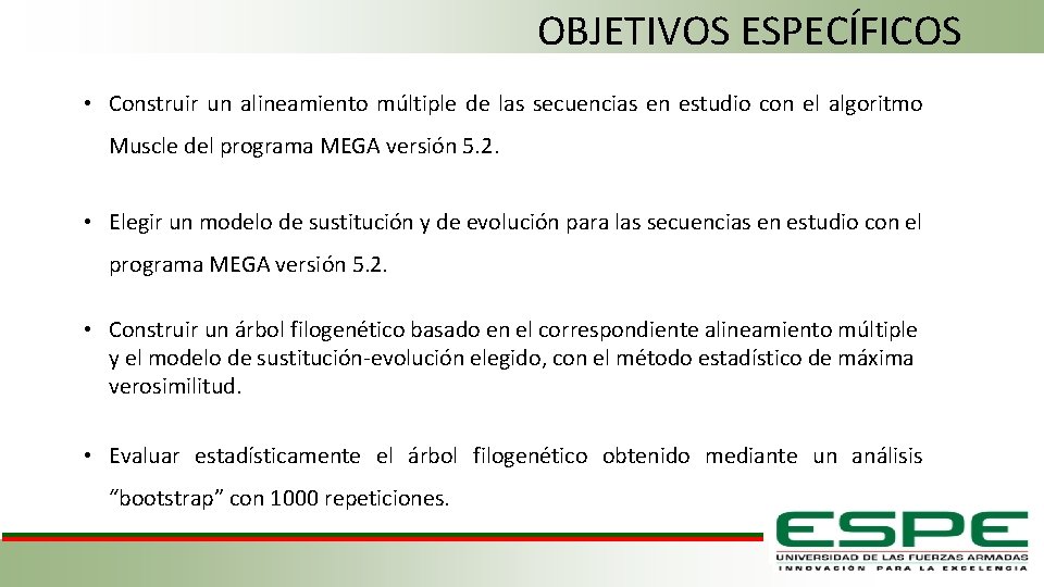 OBJETIVOS ESPECÍFICOS • Construir un alineamiento múltiple de las secuencias en estudio con el