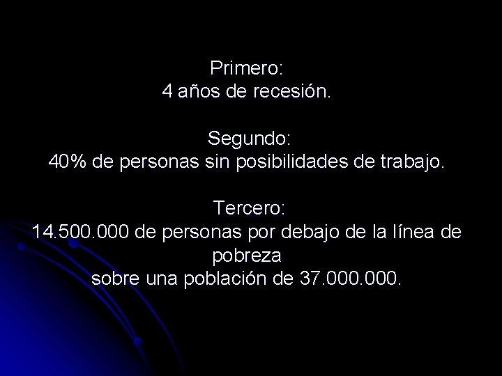 Primero: 4 años de recesión. Segundo: 40% de personas sin posibilidades de trabajo. Tercero: