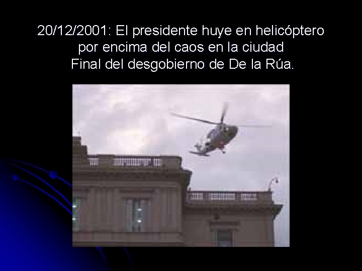 20/12/2001: El presidente huye en helicóptero por encima del caos en la ciudad Final