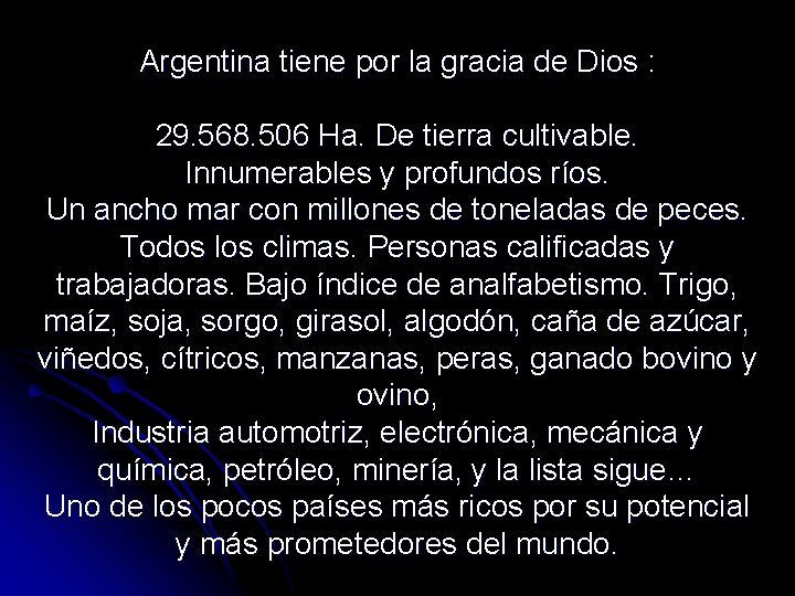 Argentina tiene por la gracia de Dios : 29. 568. 506 Ha. De tierra