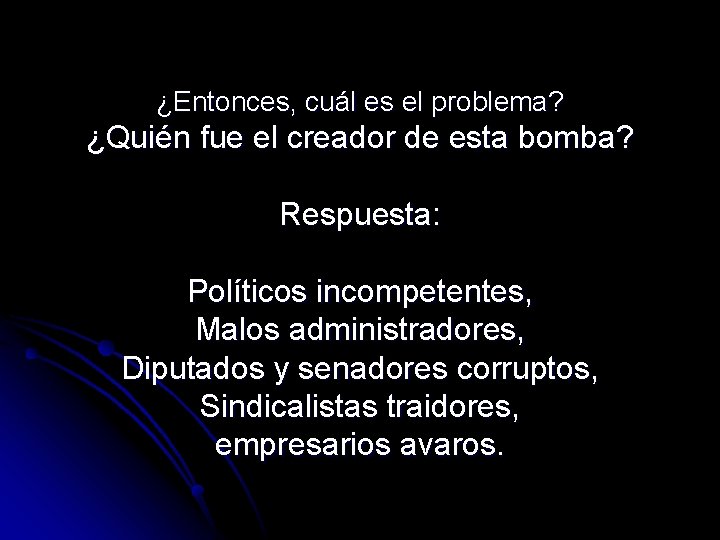 ¿Entonces, cuál es el problema? ¿Quién fue el creador de esta bomba? Respuesta: Políticos