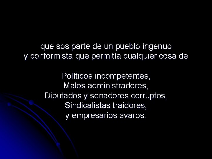 que sos parte de un pueblo ingenuo y conformista que permitía cualquier cosa de