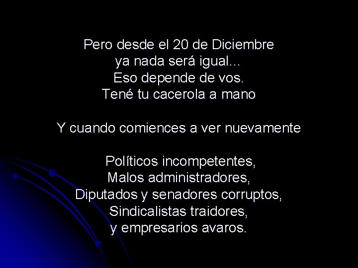 Pero desde el 20 de Diciembre ya nada será igual… Eso depende de vos.