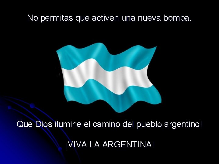 No permitas que activen una nueva bomba. Que Dios ilumine el camino del pueblo
