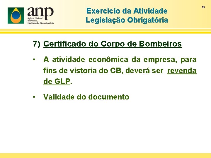 Exercício da Atividade Legislação Obrigatória 7) Certificado do Corpo de Bombeiros • A atividade