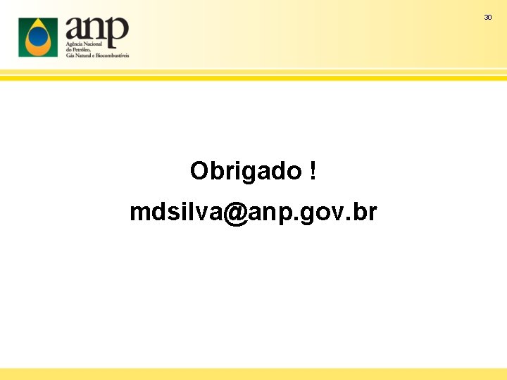 30 Obrigado ! mdsilva@anp. gov. br 