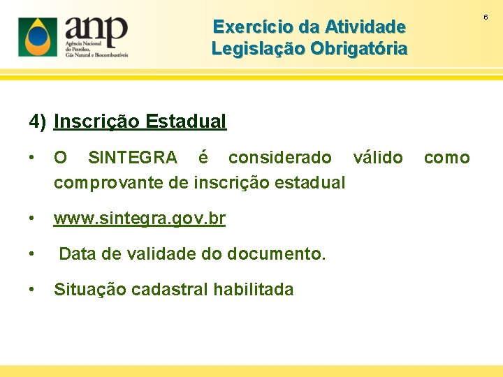 6 Exercício da Atividade Legislação Obrigatória 4) Inscrição Estadual • O SINTEGRA é considerado