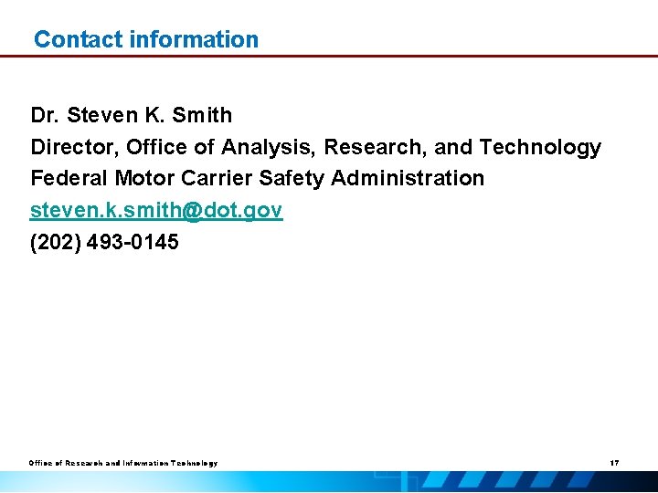 Contact information Dr. Steven K. Smith Director, Office of Analysis, Research, and Technology Federal