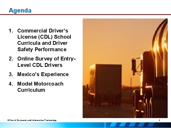 Agenda 1. Commercial Driver’s License (CDL) School Curricula and Driver Safety Performance 2. Online