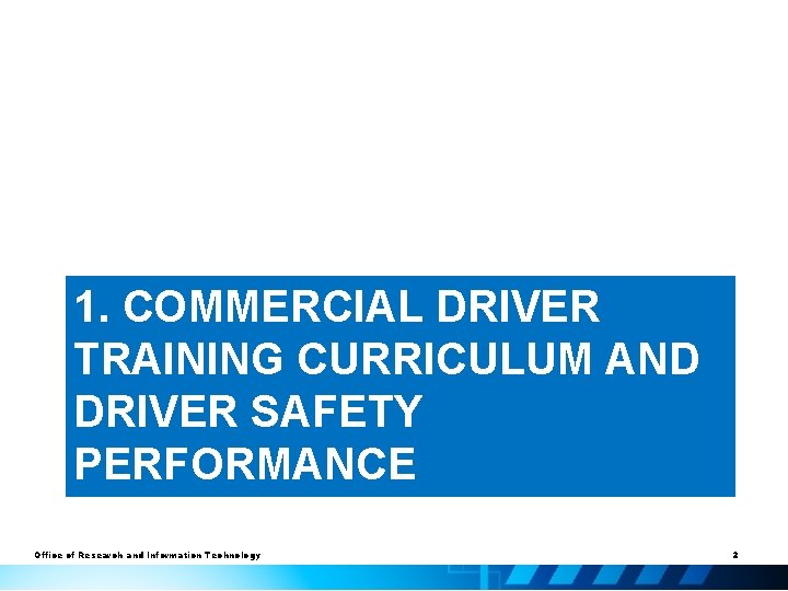 1. COMMERCIAL DRIVER TRAINING CURRICULUM AND DRIVER SAFETY PERFORMANCE Office of Research and Information