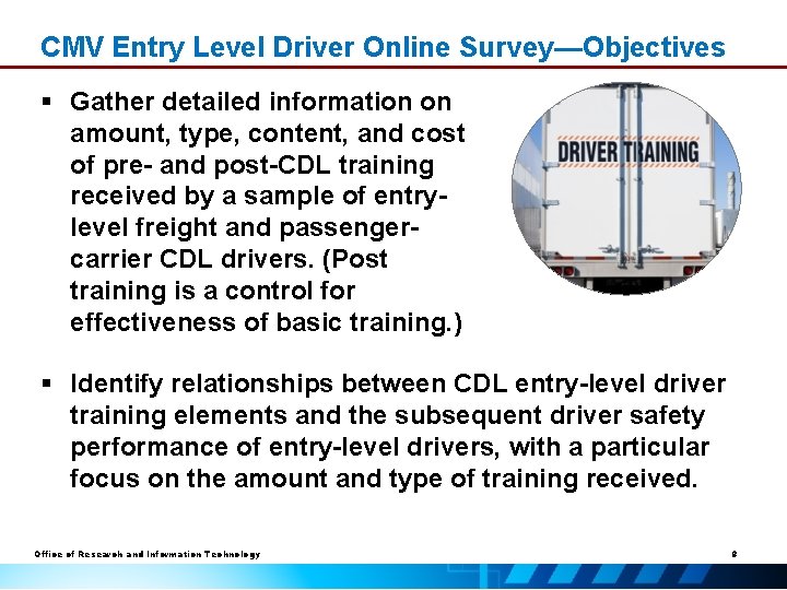 CMV Entry Level Driver Online Survey—Objectives § Gather detailed information on amount, type, content,