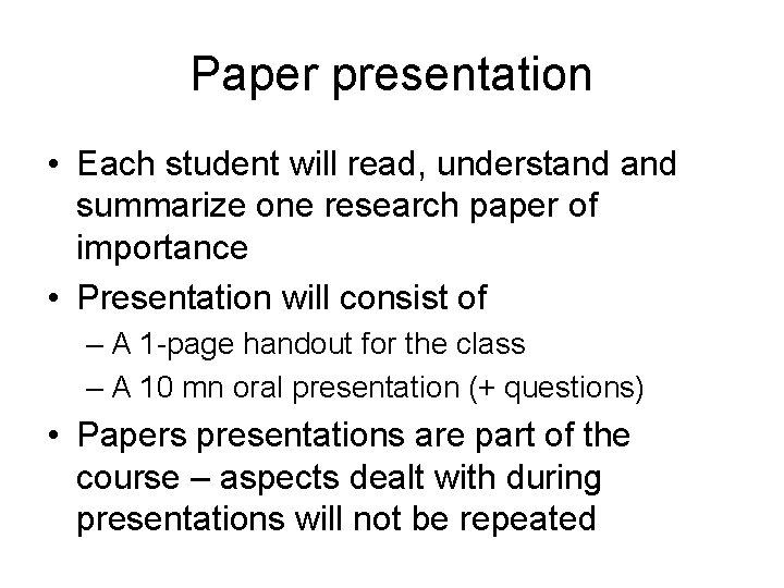 Paper presentation • Each student will read, understand summarize one research paper of importance