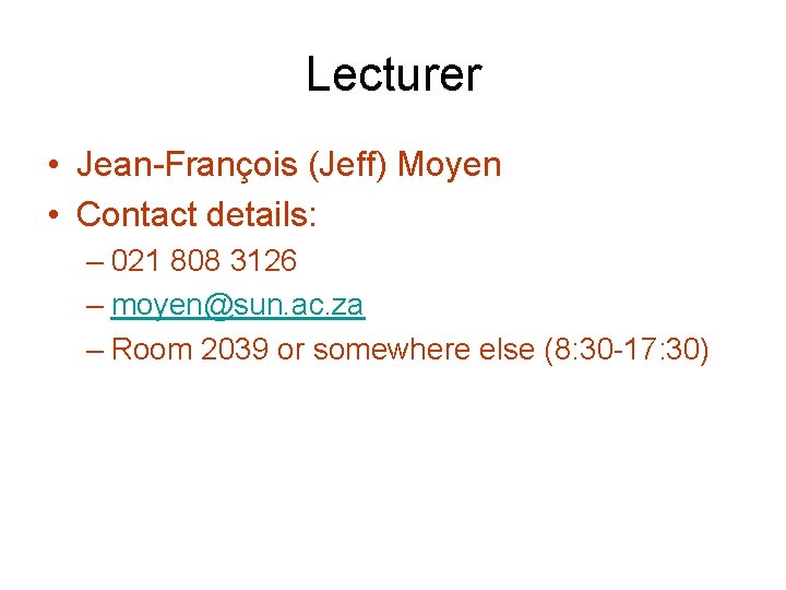 Lecturer • Jean-François (Jeff) Moyen • Contact details: – 021 808 3126 – moyen@sun.
