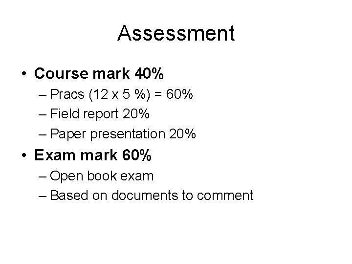 Assessment • Course mark 40% – Pracs (12 x 5 %) = 60% –