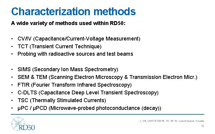 Characterization methods A wide variety of methods used within RD 50: • CV/IV (Capacitance/Current-Voltage