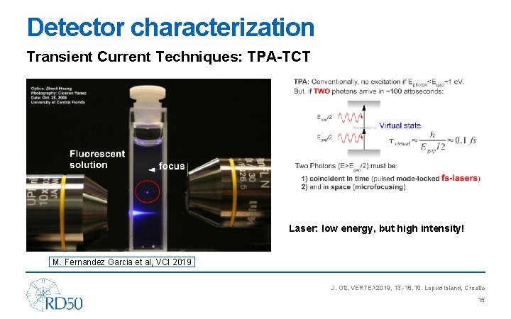 Detector characterization Transient Current Techniques: TPA-TCT Laser: low energy, but high intensity! M. Fernandez