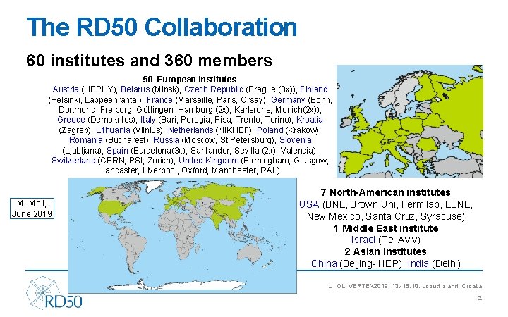 The RD 50 Collaboration 60 institutes and 360 members 50 European institutes Austria (HEPHY),