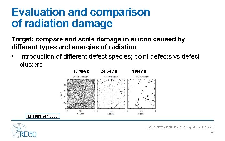 Evaluation and comparison of radiation damage Target: compare and scale damage in silicon caused
