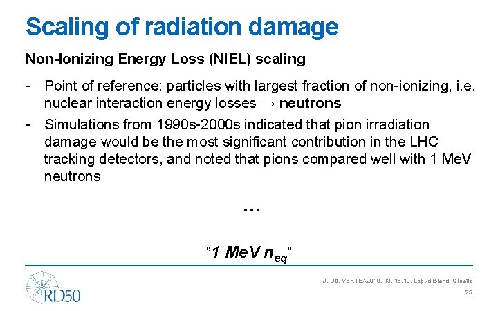 Scaling of radiation damage Non-Ionizing Energy Loss (NIEL) scaling - Point of reference: particles