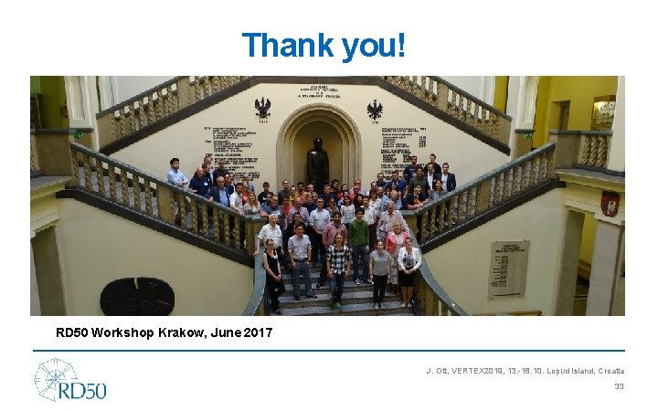 Thank you! RD 50 Workshop Krakow, June 2017 J. Ott, VERTEX 2019, 13. -18.