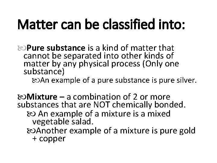 Matter can be classified into: Pure substance is a kind of matter that cannot
