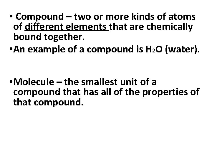  • Compound – two or more kinds of atoms of different elements that